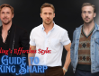 Ryan Gosling’s Effortless Style: A Guide to Looking Sharp