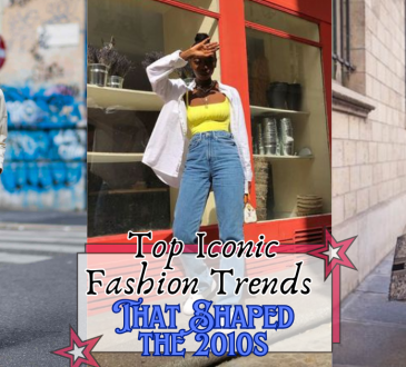 Top 5 Iconic Fashion Trends That Shaped the 2010s