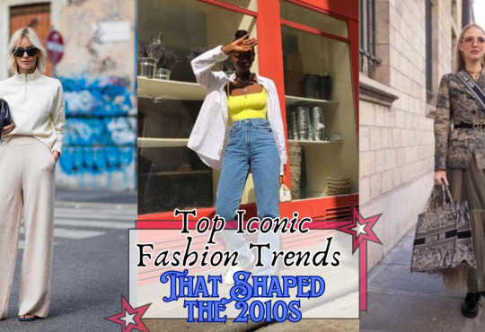 Top 5 Iconic Fashion Trends That Shaped the 2010s