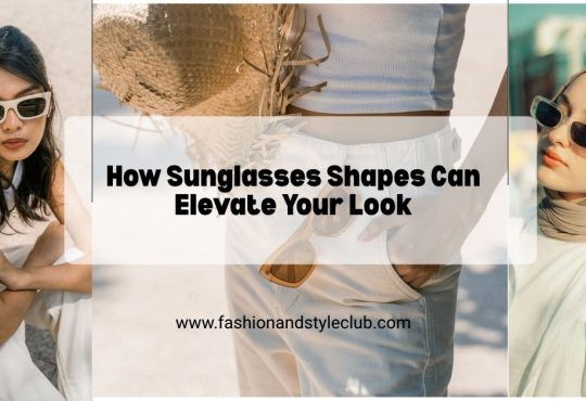 How Sunglasses Shapes Can Elevate Your Look